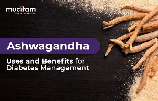 Ashwagandha Uses and Benefits for Diabetes Management