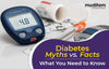 Diabetes Myths vs. Facts : What You Need to Know