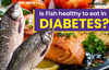 Is Fish Good for Diabetics?