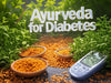 Is Ayurveda the Best Approach for Diabetes Care?